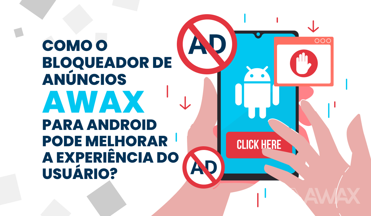 Como o Bloqueador de Anúncios AWAX para Android pode melhorar a experiência do usuário?